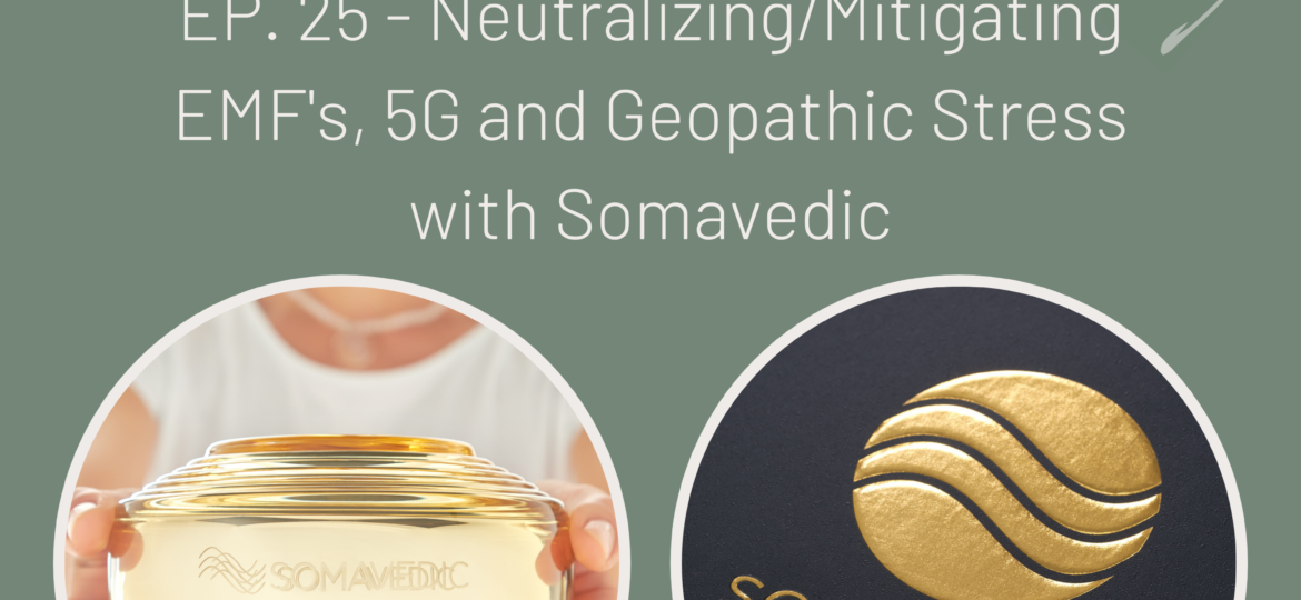 Neutralizing/Mitigating EMF's, 5G and Geopathic Stress with Somavedic